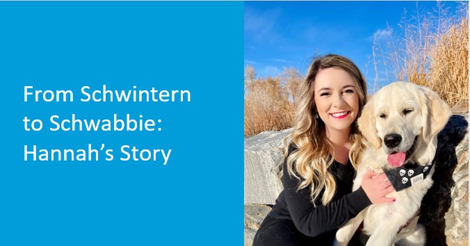 Photo with half blue background and text "From Schwintern to Schwabbie: Hannah's Story" and the other half is a female and dog
